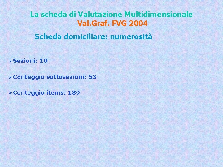 La scheda di Valutazione Multidimensionale Val. Graf. FVG 2004 Scheda domiciliare: numerosità ØSezioni: 10