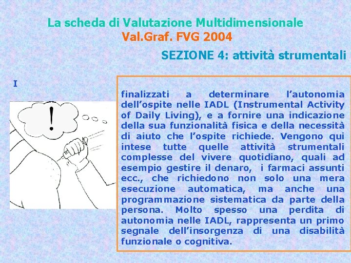 La scheda di Valutazione Multidimensionale Val. Graf. FVG 2004 SEZIONE 4: attività strumentali I La scheda di Valutazione Multidimensionale Val. Graf. FVG 2004 SEZIONE 4: attività strumentali I