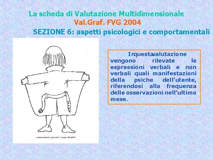 La scheda di Valutazione Multidimensionale Val. Graf. FVG 2004 SEZIONE 6: aspetti psicologici e