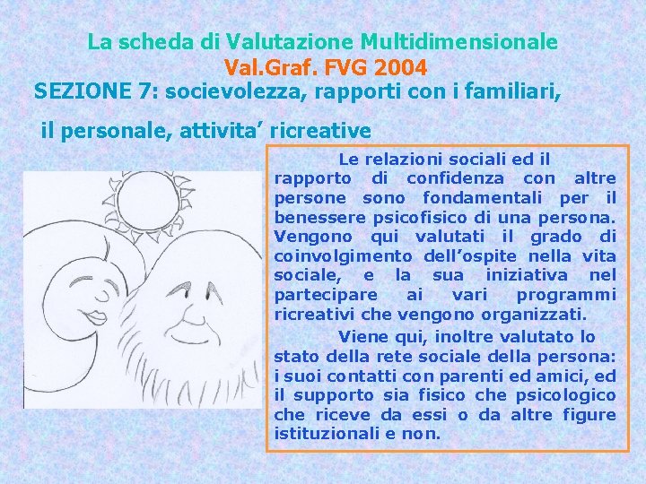 La scheda di Valutazione Multidimensionale Val. Graf. FVG 2004 SEZIONE 7: socievolezza, rapporti con