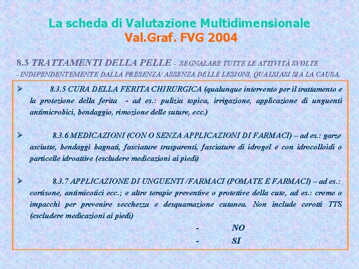 La scheda di Valutazione Multidimensionale Val. Graf. FVG 2004 8. 3 TRATTAMENTI DELLA PELLE