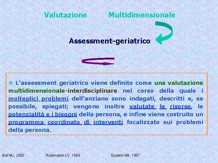 Valutazione Multidimensionale Assessment-geriatrico v L’assessment geriatrico viene definito come una valutazione multidimensionale-interdisciplinare nel corso