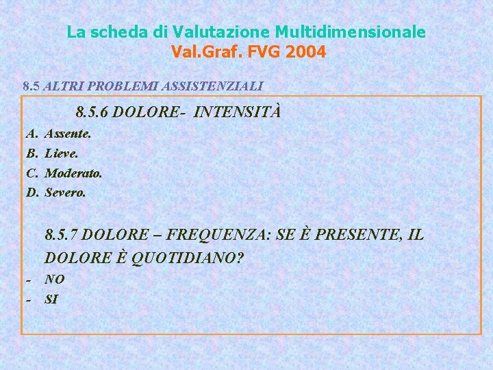 La scheda di Valutazione Multidimensionale Val. Graf. FVG 2004 8. 5 ALTRI PROBLEMI ASSISTENZIALI