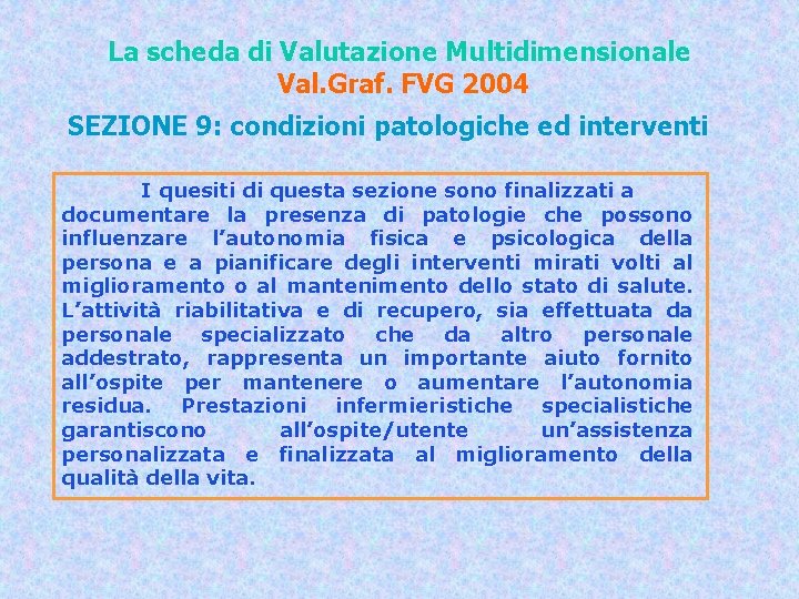 La scheda di Valutazione Multidimensionale Val. Graf. FVG 2004 SEZIONE 9: condizioni patologiche ed