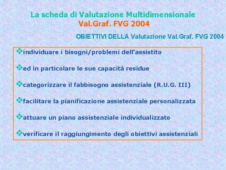 La scheda di Valutazione Multidimensionale Val. Graf. FVG 2004 OBIETTIVI DELLA Valutazione Val. Graf.