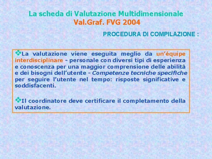 La scheda di Valutazione Multidimensionale Val. Graf. FVG 2004 PROCEDURA DI COMPILAZIONE : v.