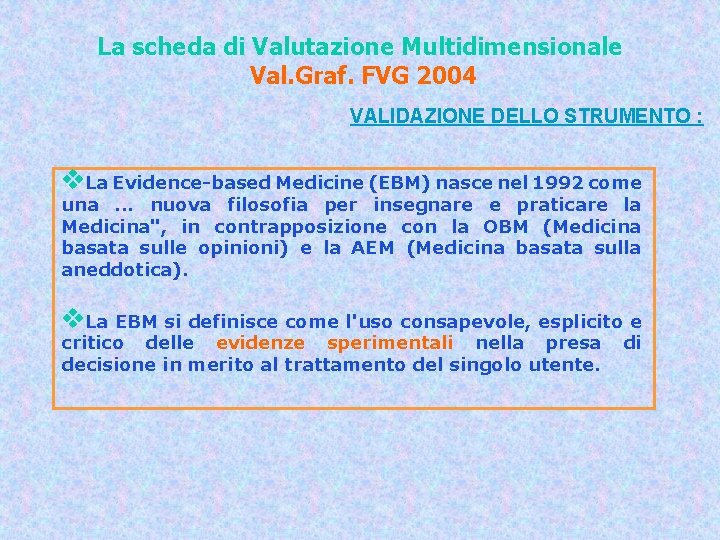 La scheda di Valutazione Multidimensionale Val. Graf. FVG 2004 VALIDAZIONE DELLO STRUMENTO : v. La scheda di Valutazione Multidimensionale Val. Graf. FVG 2004 VALIDAZIONE DELLO STRUMENTO : v.