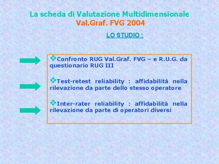 La scheda di Valutazione Multidimensionale Val. Graf. FVG 2004 LO STUDIO : v. Confronto