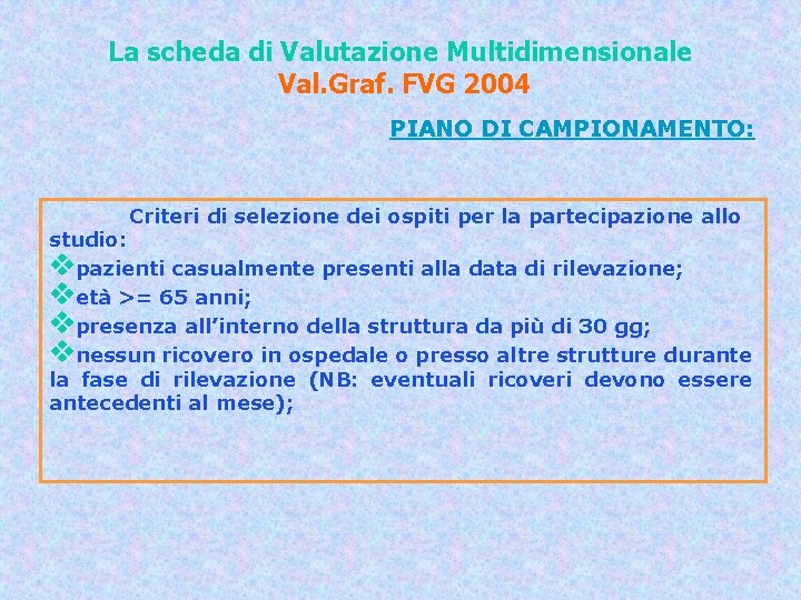 La scheda di Valutazione Multidimensionale Val. Graf. FVG 2004 PIANO DI CAMPIONAMENTO: Criteri di
