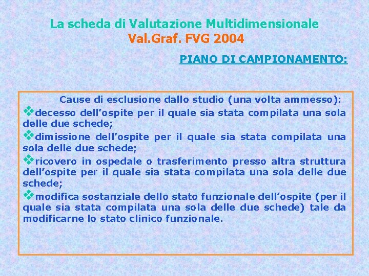 La scheda di Valutazione Multidimensionale Val. Graf. FVG 2004 PIANO DI CAMPIONAMENTO: Cause di