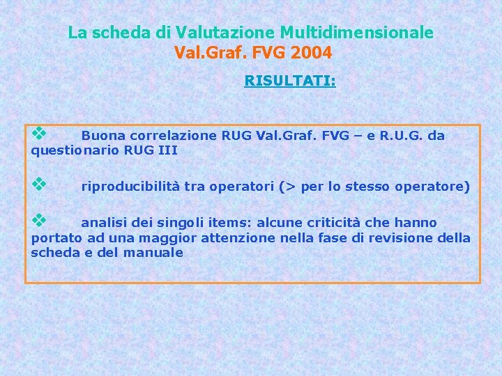 La scheda di Valutazione Multidimensionale Val. Graf. FVG 2004 RISULTATI: v Buona correlazione RUG