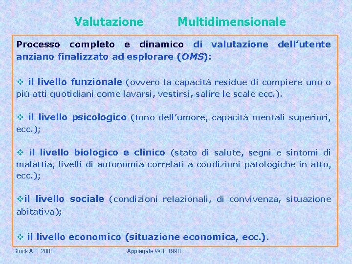 Valutazione Multidimensionale Processo completo e dinamico di valutazione anziano finalizzato ad esplorare (OMS): OMS