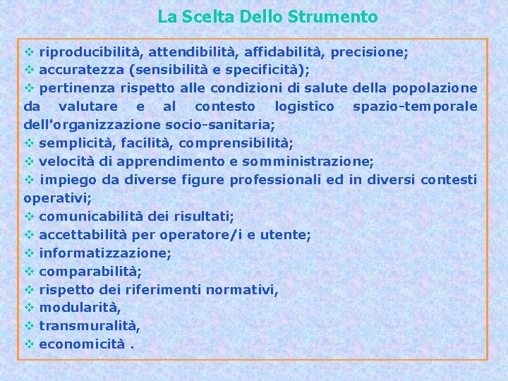 La Scelta Dello Strumento v riproducibilità, attendibilità, affidabilità, precisione; v accuratezza (sensibilità e specificità);