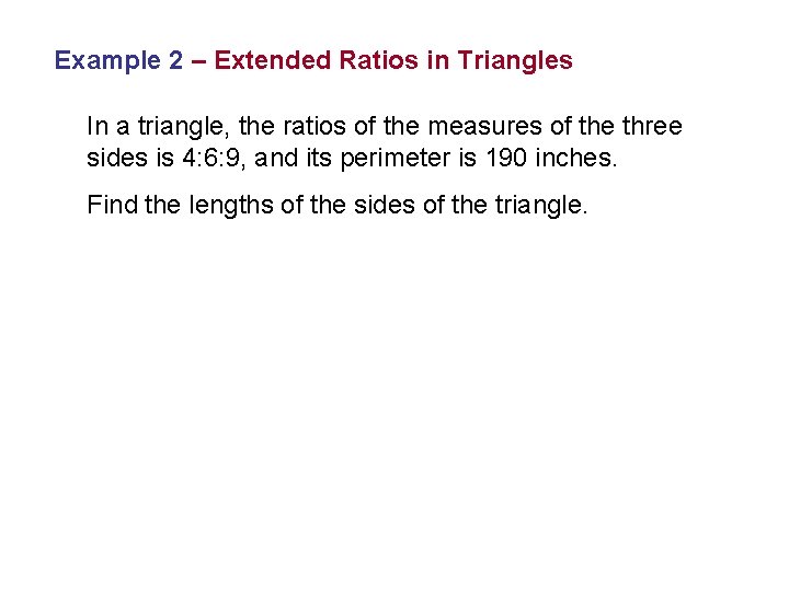 Example 2 – Extended Ratios in Triangles In a triangle, the ratios of the