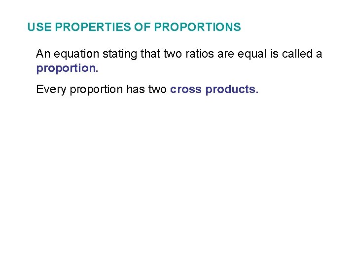 USE PROPERTIES OF PROPORTIONS An equation stating that two ratios are equal is called