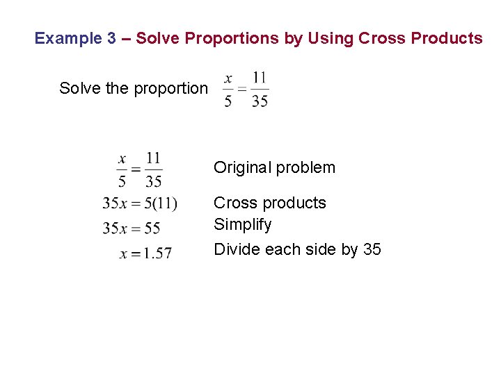 Example 3 – Solve Proportions by Using Cross Products Solve the proportion Original problem