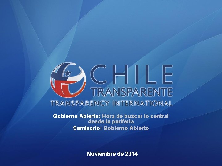 Gobierno Abierto: Hora de buscar lo central desde la periferia Seminario: Gobierno Abierto Noviembre