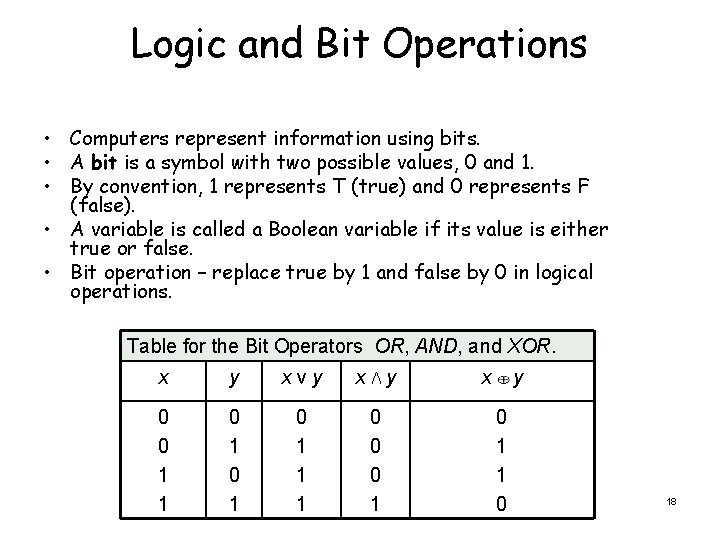 Logic and Bit Operations • Computers represent information using bits. • A bit is
