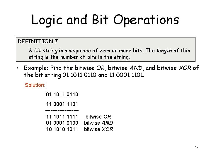 Logic and Bit Operations DEFINITION 7 A bit string is a sequence of zero