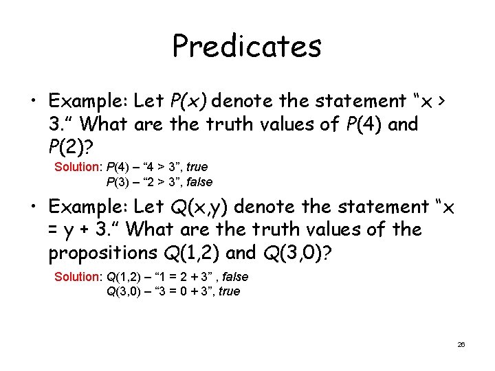 Predicates • Example: Let P(x) denote the statement “x > 3. ” What are