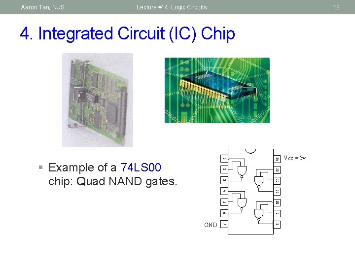 Aaron Tan, NUS Lecture #14: Logic Circuits 18 4. Integrated Circuit (IC) Chip 14