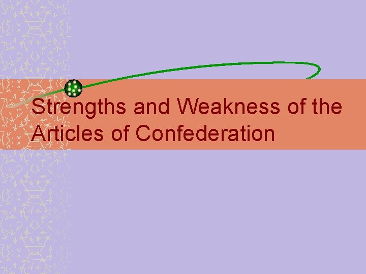 Strengths and Weakness of the Articles of Confederation 