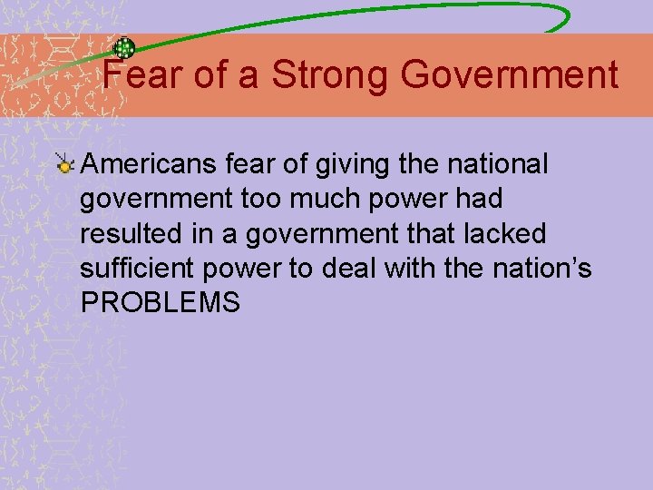 Fear of a Strong Government Americans fear of giving the national government too much