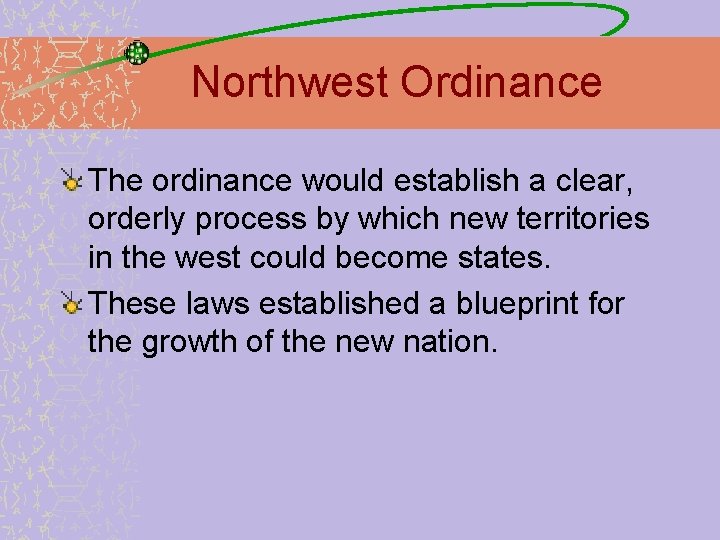 Northwest Ordinance The ordinance would establish a clear, orderly process by which new territories