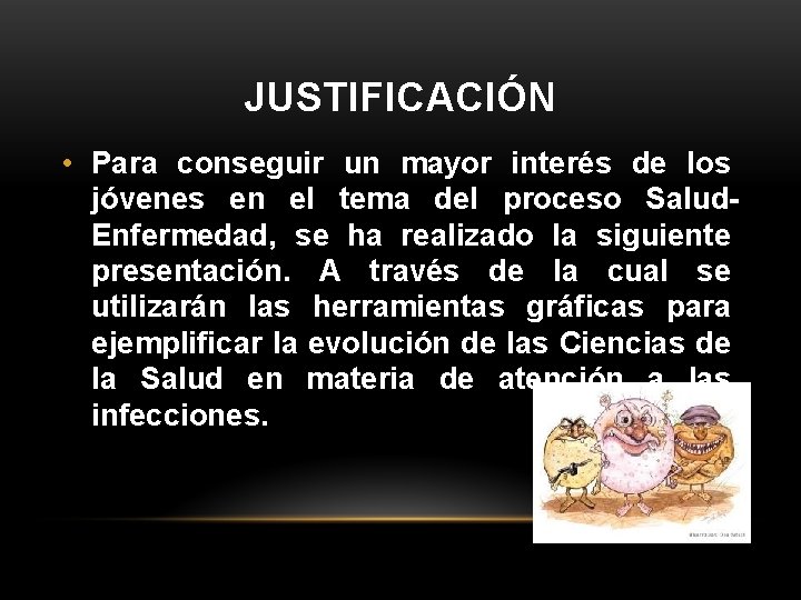 JUSTIFICACIÓN • Para conseguir un mayor interés de los jóvenes en el tema del