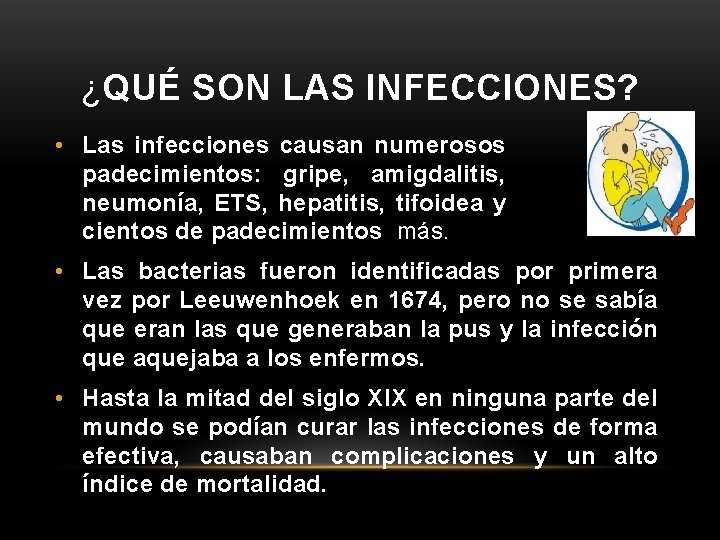 ¿QUÉ SON LAS INFECCIONES? • Las infecciones causan numerosos padecimientos: gripe, amigdalitis, neumonía, ETS,