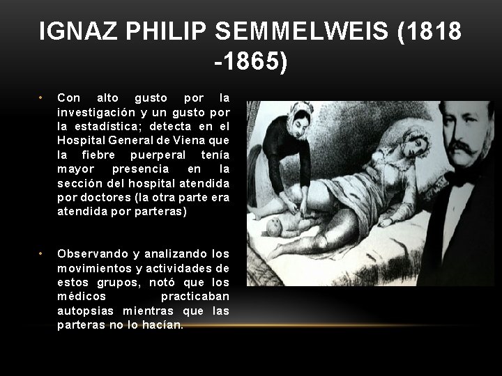 IGNAZ PHILIP SEMMELWEIS (1818 -1865) • Con alto gusto por la investigación y un