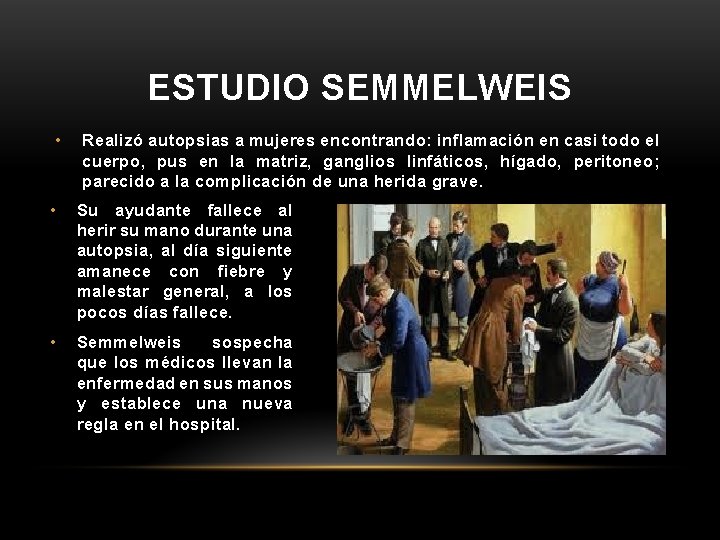 ESTUDIO SEMMELWEIS • Realizó autopsias a mujeres encontrando: inflamación en casi todo el cuerpo,