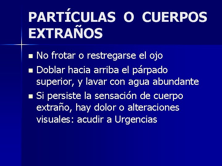 PARTÍCULAS O CUERPOS EXTRAÑOS No frotar o restregarse el ojo n Doblar hacia arriba