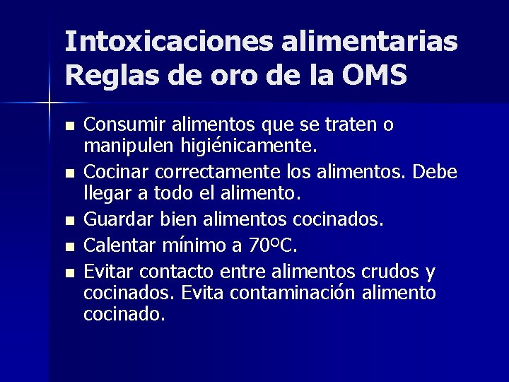 Intoxicaciones alimentarias Reglas de oro de la OMS n n n Consumir alimentos que