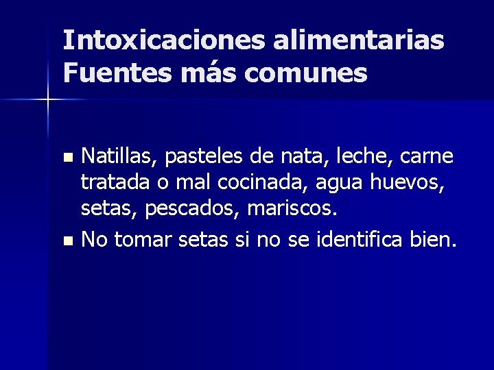 Intoxicaciones alimentarias Fuentes más comunes Natillas, pasteles de nata, leche, carne tratada o mal