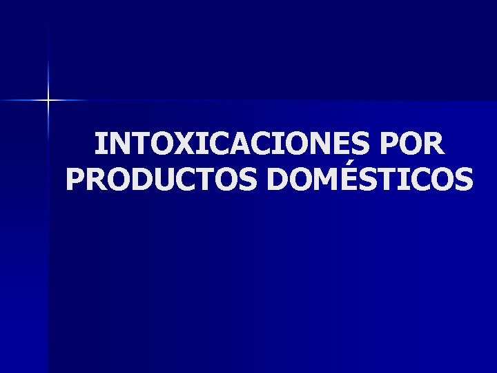 INTOXICACIONES POR PRODUCTOS DOMÉSTICOS 