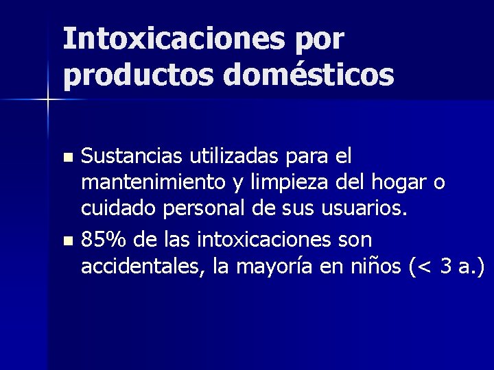 Intoxicaciones por productos domésticos Sustancias utilizadas para el mantenimiento y limpieza del hogar o