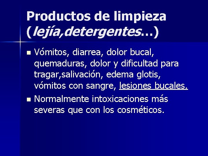 Productos de limpieza (lejía, detergentes…) Vómitos, diarrea, dolor bucal, quemaduras, dolor y dificultad para