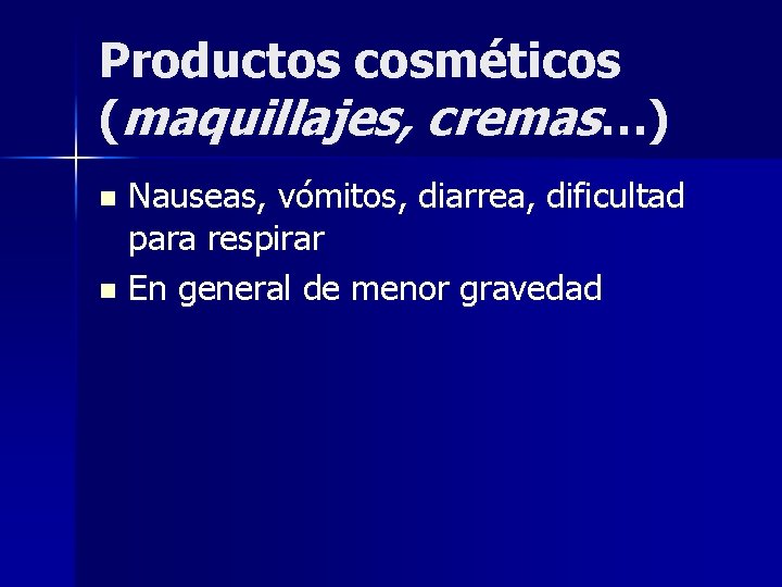 Productos cosméticos (maquillajes, cremas…) Nauseas, vómitos, diarrea, dificultad para respirar n En general de