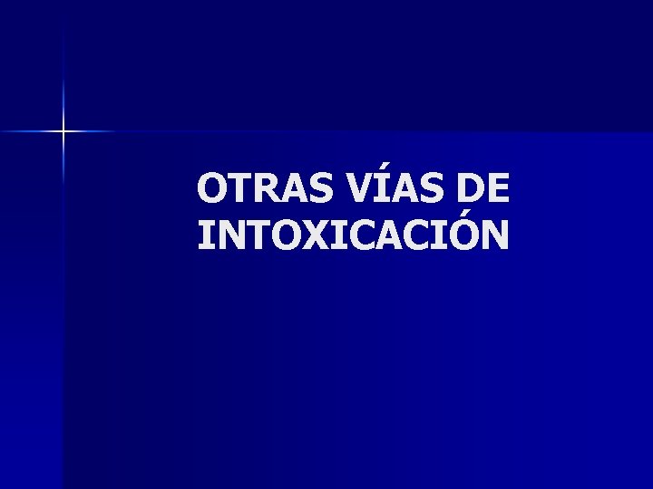 OTRAS VÍAS DE INTOXICACIÓN 