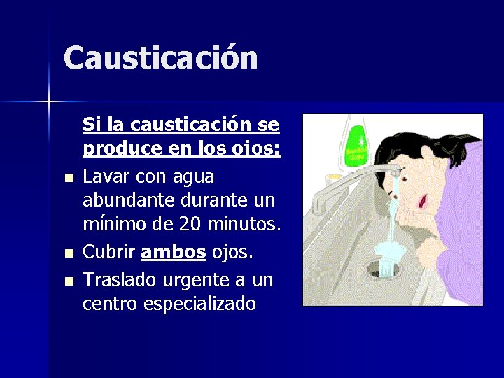 Causticación n Si la causticación se produce en los ojos: Lavar con agua abundante