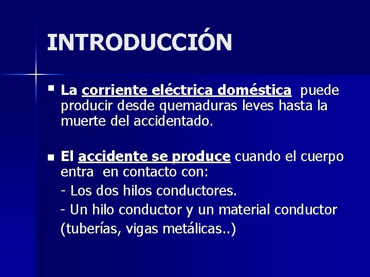 INTRODUCCIÓN § La corriente eléctrica doméstica puede producir desde quemaduras leves hasta la muerte