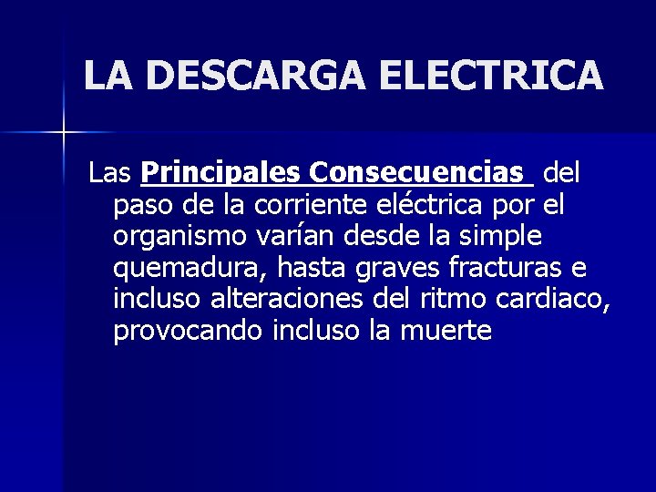 LA DESCARGA ELECTRICA Las Principales Consecuencias del paso de la corriente eléctrica por el