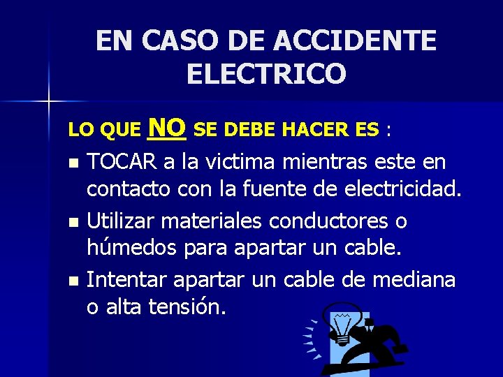 EN CASO DE ACCIDENTE ELECTRICO LO QUE NO SE DEBE HACER ES : TOCAR