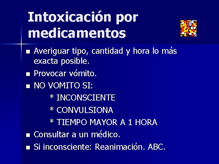 Intoxicación por medicamentos n n n Averiguar tipo, cantidad y hora lo más exacta