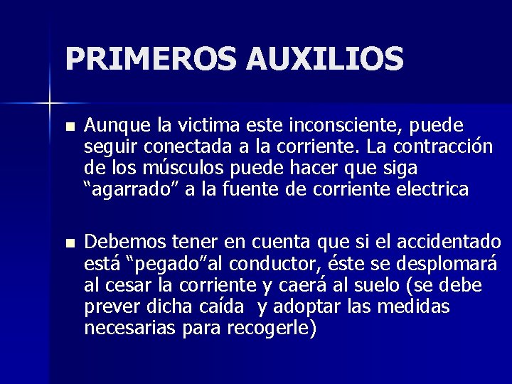 PRIMEROS AUXILIOS n Aunque la victima este inconsciente, puede seguir conectada a la corriente.