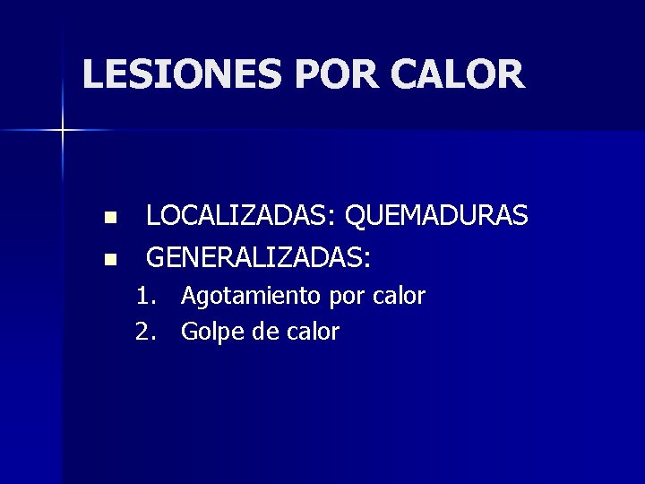 LESIONES POR CALOR n n LOCALIZADAS: QUEMADURAS GENERALIZADAS: 1. Agotamiento por calor 2. Golpe