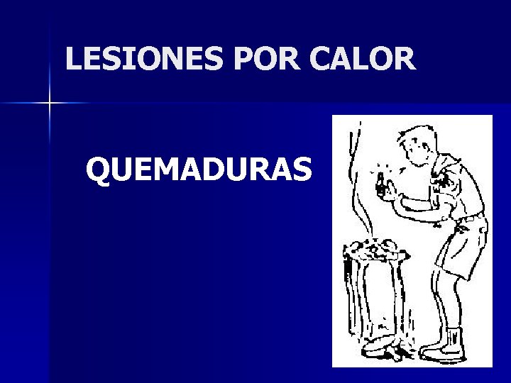 LESIONES POR CALOR QUEMADURAS 