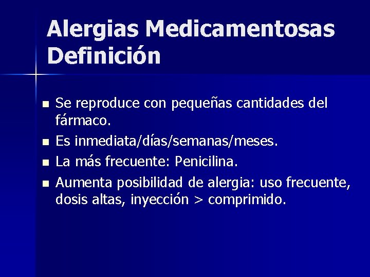 Alergias Medicamentosas Definición n n Se reproduce con pequeñas cantidades del fármaco. Es inmediata/días/semanas/meses.