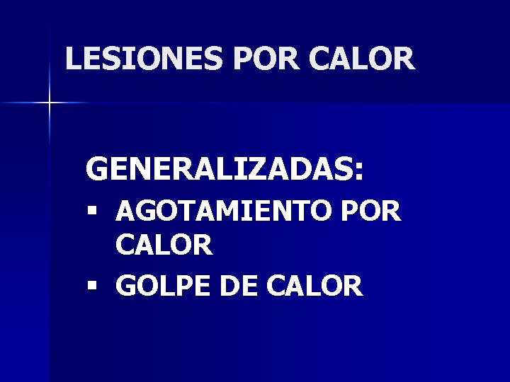 LESIONES POR CALOR GENERALIZADAS: § AGOTAMIENTO POR CALOR § GOLPE DE CALOR 